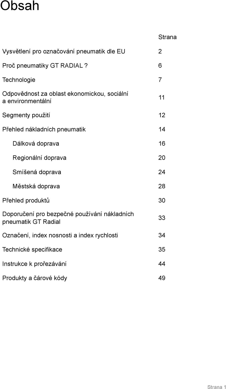 pneumatik 14 Dálková 16 Regionální 20 Smíšená 24 Městská 28 Přehled produktů 30 Doporučení pro bezpečné používání