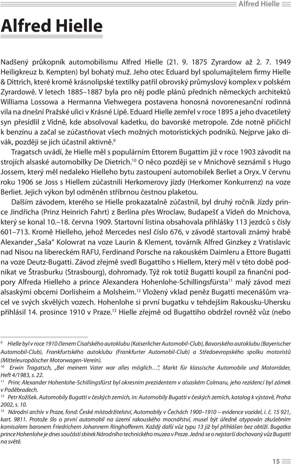 V letech 1885 1887 byla pro něj podle plánů předních německých architektů Williama Lossowa a Hermanna Viehwegera postavena honosná novorenesanční rodinná vila na dnešní Pražské ulici v Krásné Lípě.
