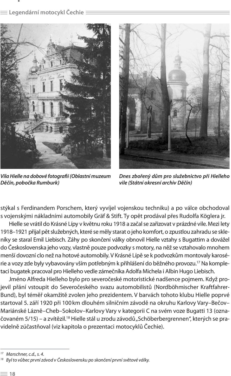 Hielle se vrátil do Krásné Lípy v květnu roku 1918 a začal se zařizovat v prázdné vile.