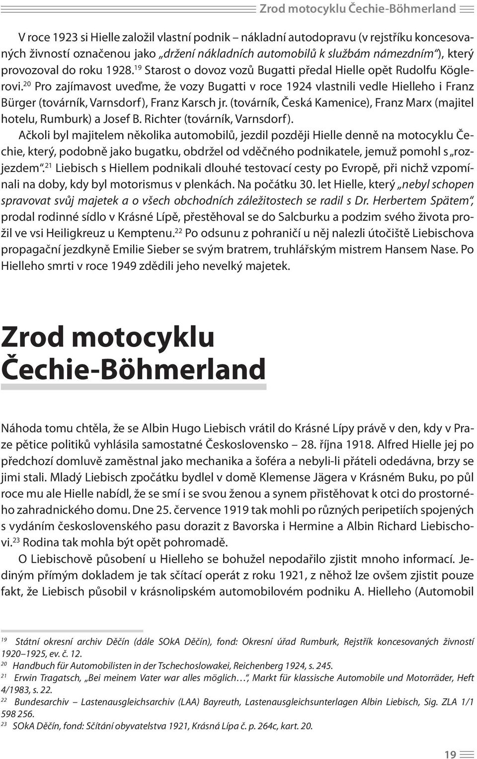 20 Pro zajímavost uveďme, že vozy Bugatti v roce 1924 vlastnili vedle Hielleho i Franz Bürger (továrník, Varnsdorf), Franz Karsch jr.