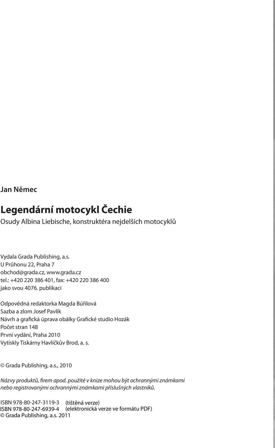 publikaci Odpovědná redaktorka Magda Búřilová Sazba a zlom Josef Pavlík Návrh a grafická úprava obálky Grafické studio Hozák Počet stran 148 První vydání,