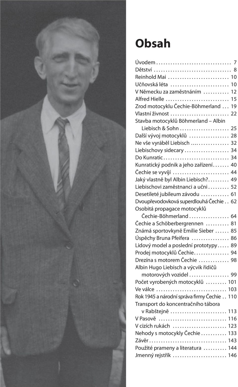 .................... 25 Další vývoj motocyklů................. 28 Ne vše vyráběl Liebisch.............. 32 Liebischovy sidecary................... 34 Do Kunratic............................ 34 Kunratický podnik a jeho zařízení.