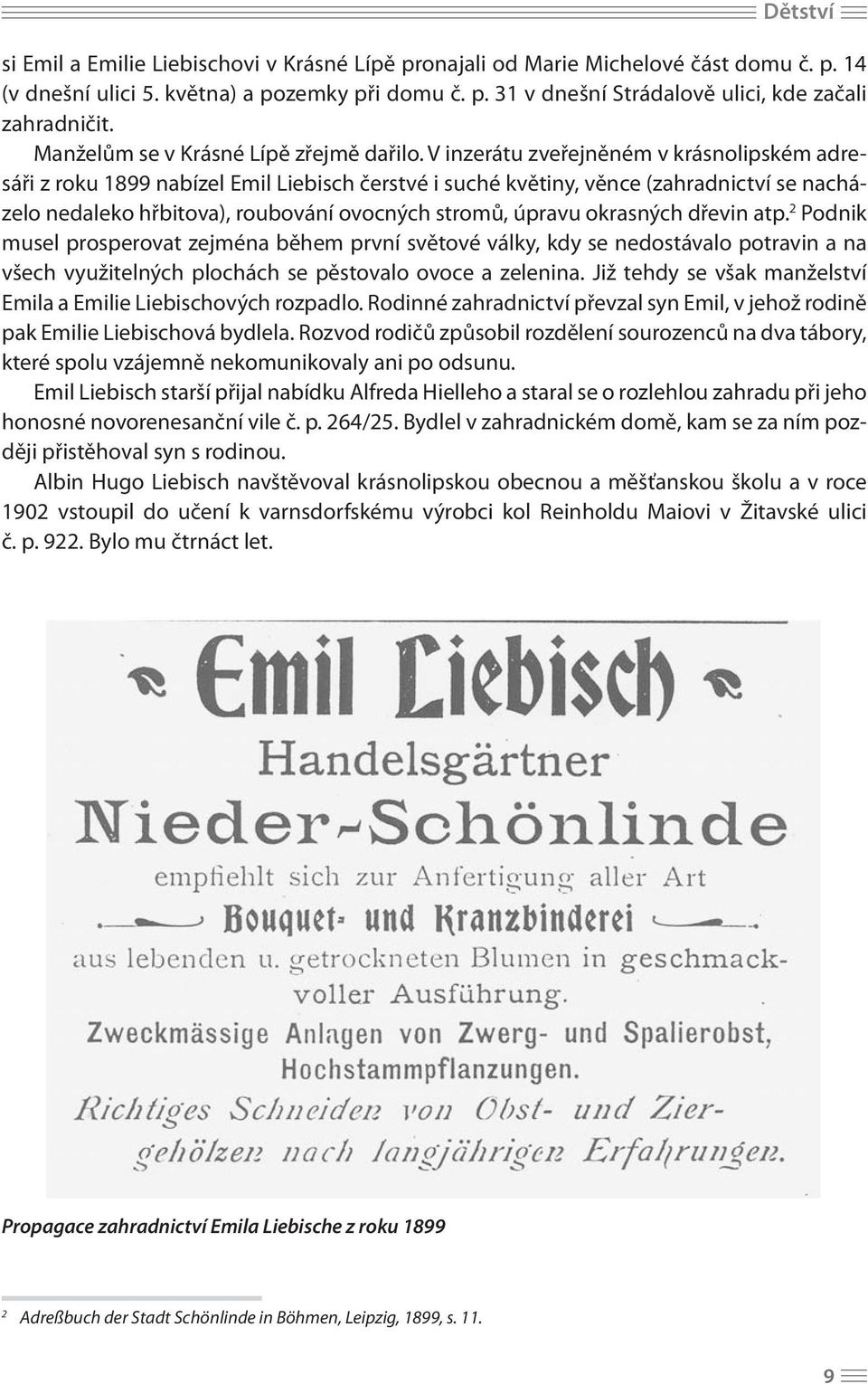 V inzerátu zveřejněném v krásnolipském adresáři z roku 1899 nabízel Emil Liebisch čerstvé i suché květiny, věnce (zahradnictví se nacházelo nedaleko hřbitova), roubování ovocných stromů, úpravu