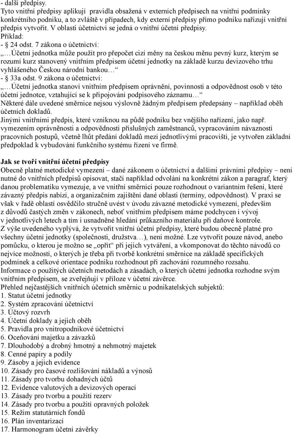 vytvořit. V oblasti účetnictví se jedná o vnitřní účetní předpisy. Příklad: - 24 odst.