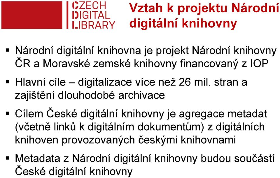 stran a zajištění dlouhodobé archivace Cílem České digitální knihovny je agregace metadat (včetně linků k