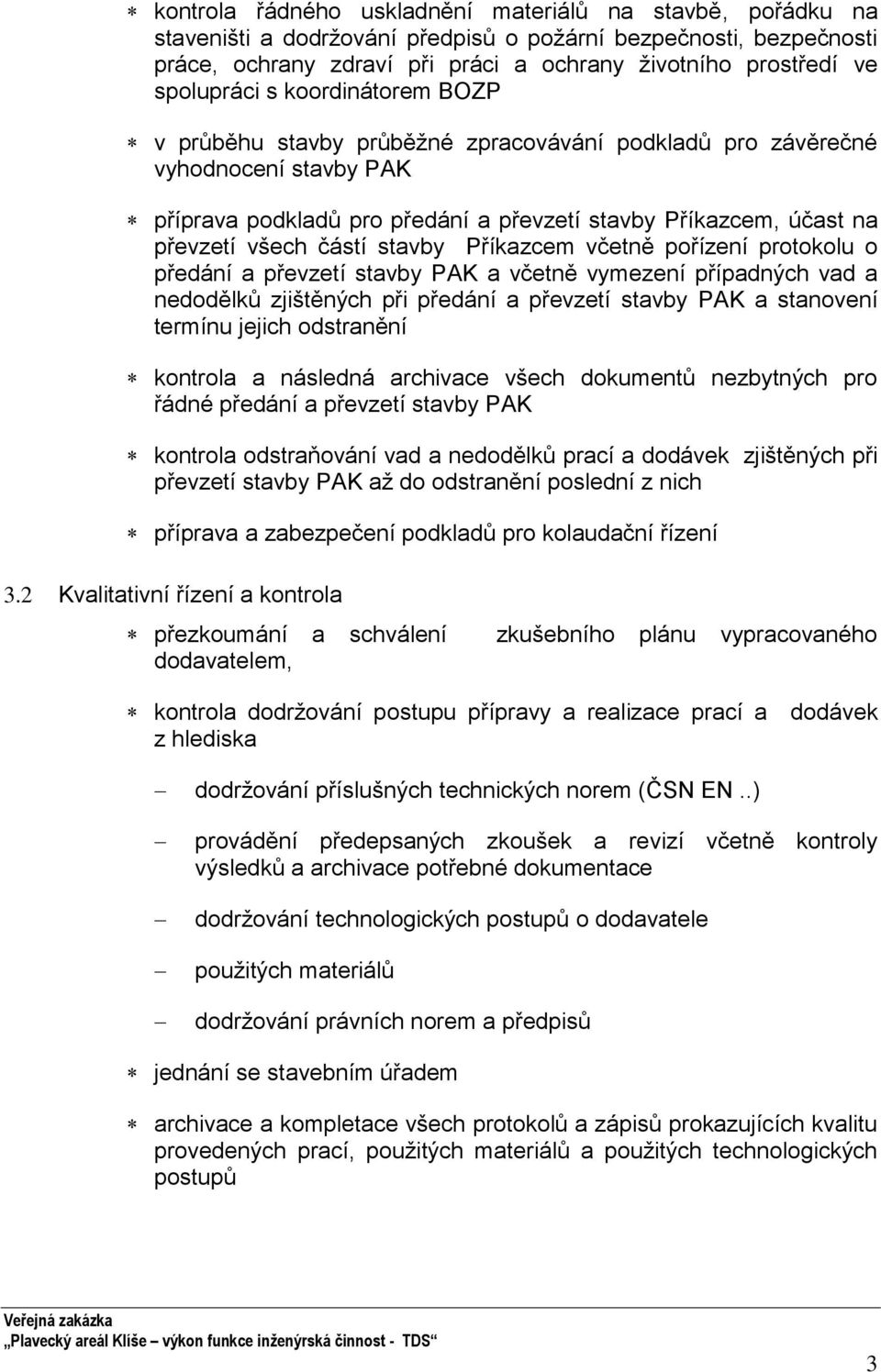 částí stavby Příkazcem včetně pořízení protokolu o předání a převzetí stavby PAK a včetně vymezení případných vad a nedodělků zjištěných při předání a převzetí stavby PAK a stanovení termínu jejich