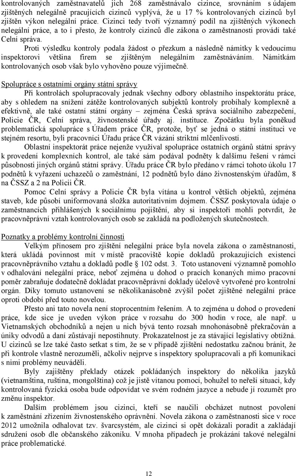 Proti výsledku kontroly podala žádost o přezkum a následně námitky k vedoucímu inspektorovi většina firem se zjištěným nelegálním zaměstnáváním.