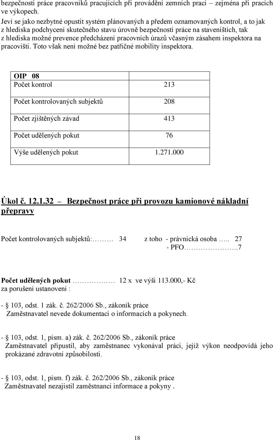 předcházení pracovních úrazů včasným zásahem inspektora na pracovišti. Toto však není možné bez patřičné mobility inspektora.
