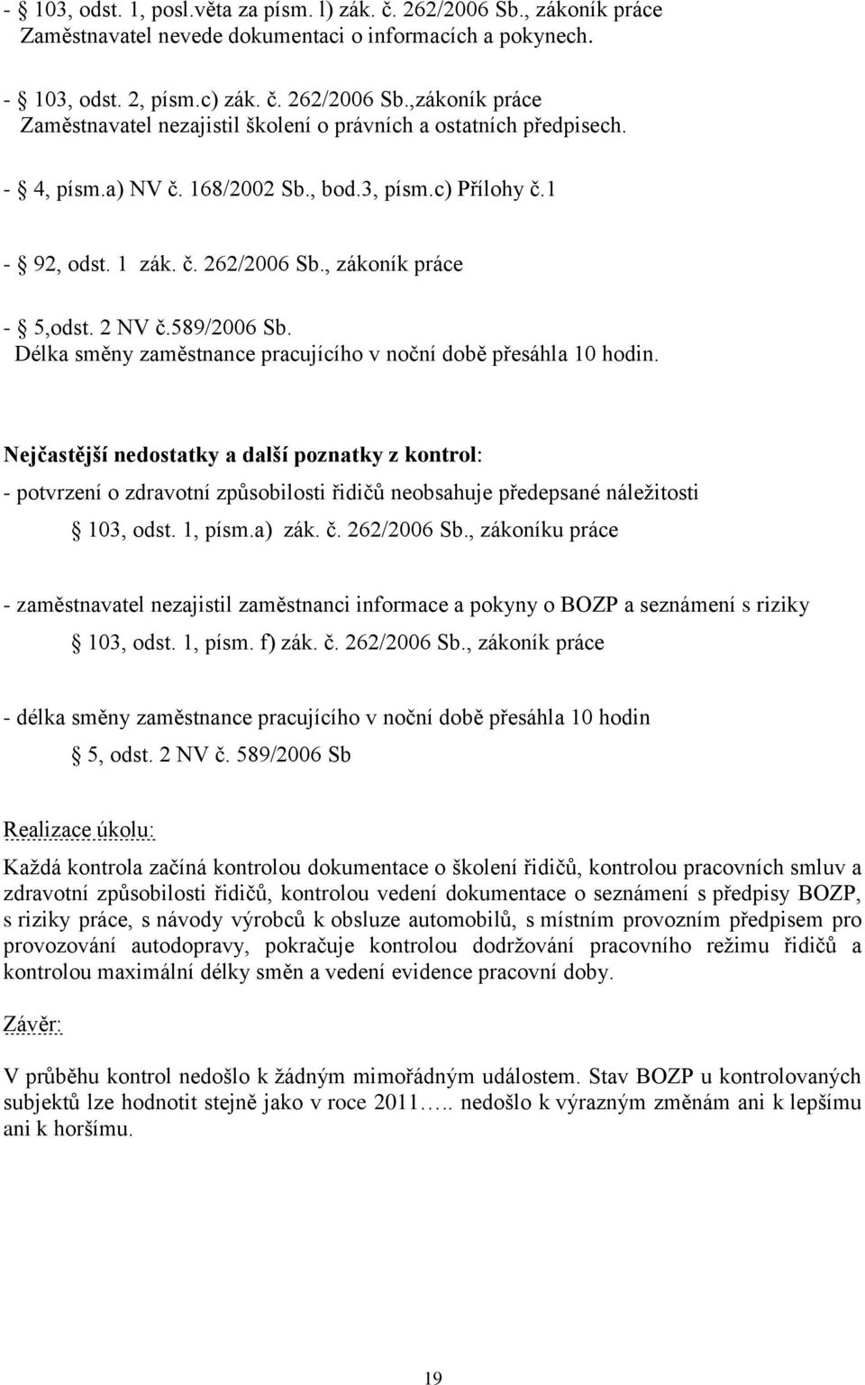 Délka směny zaměstnance pracujícího v noční době přesáhla 10 hodin.