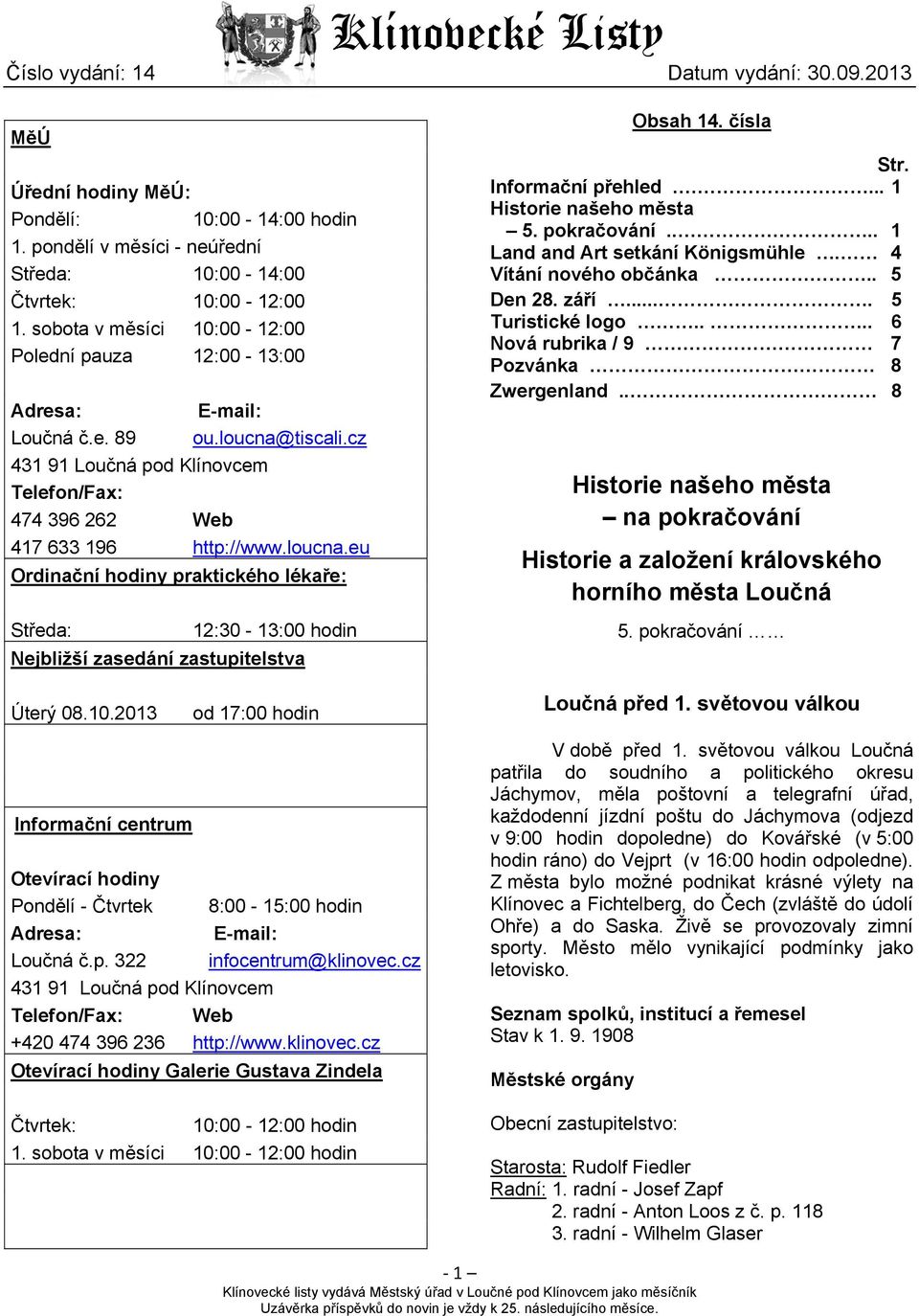 tiscali.cz 431 91 Loučná pod Klínovcem Telefon/Fax: 474 396 262 Web 417 633 196 http://www.loucna.