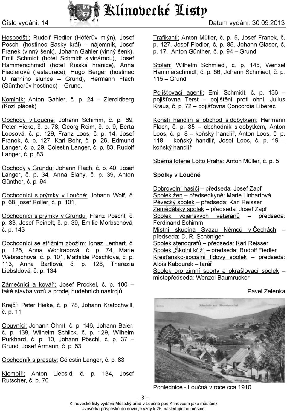24 Zieroldberg (Kozí plácek) Obchody v Loučné: Johann Schimm, č. p. 69, Peter Hieke, č. p. 78, Georg Reim, č. p. 9, Berta Loosová, č. p. 129, Franz Loos, č. p. 14, Josef Franek, č. p. 127, Karl Behr, č.