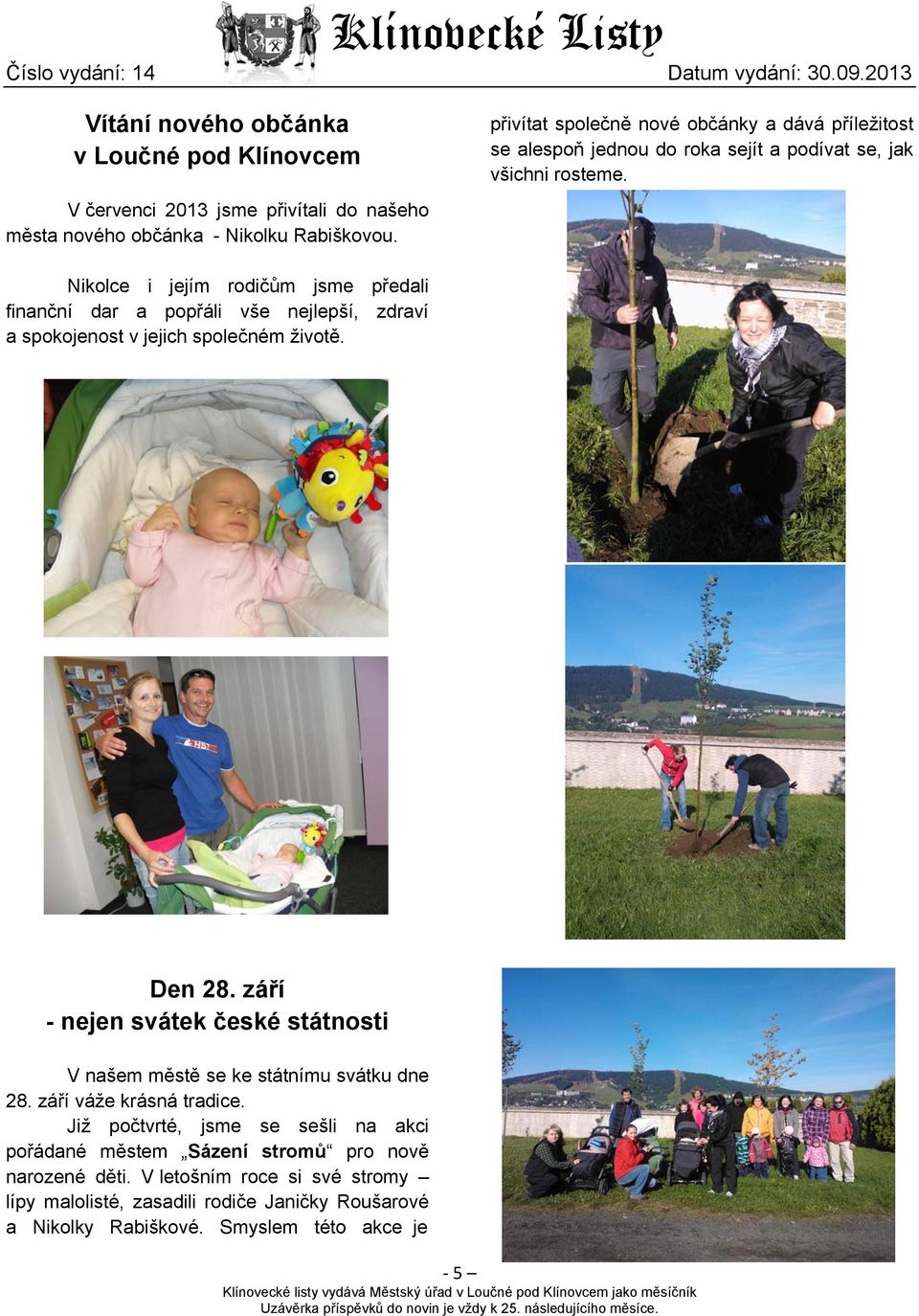 Nikolce i jejím rodičům jsme předali finanční dar a popřáli vše nejlepší, zdraví a spokojenost v jejich společném životě. Den 28.