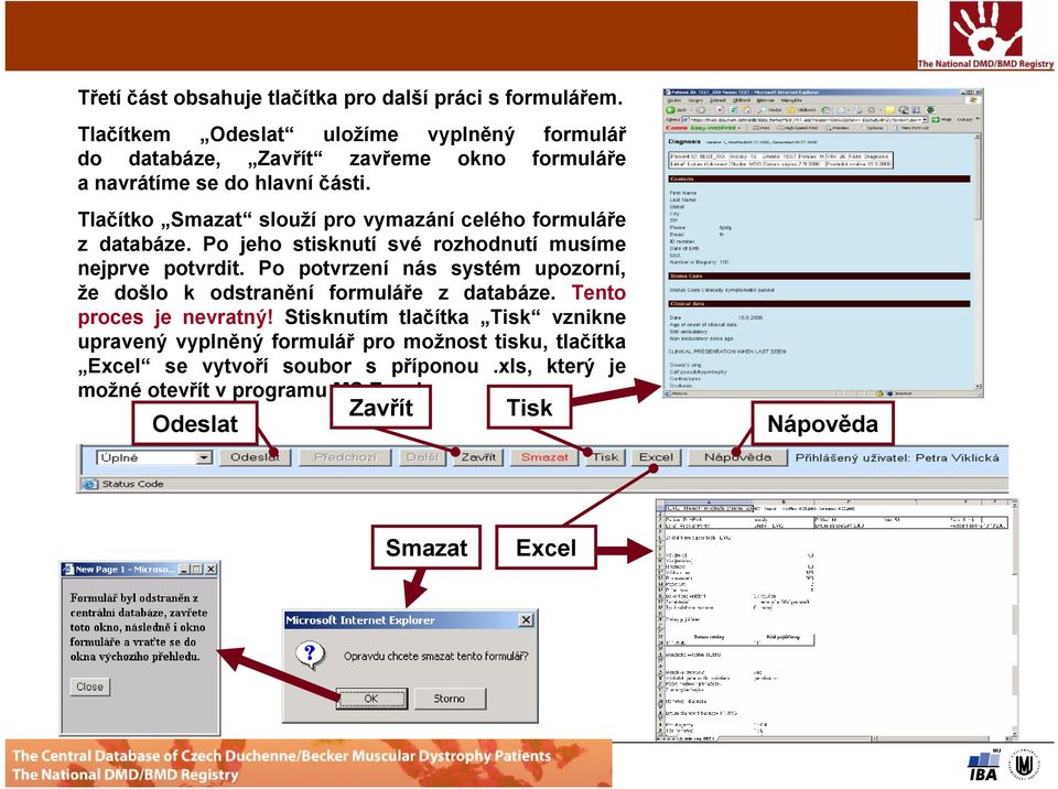 Tlačítko Smazat slouží pro vymazání celého formuláře z databáze. Po jeho stisknutí své rozhodnutí musíme nejprve potvrdit.