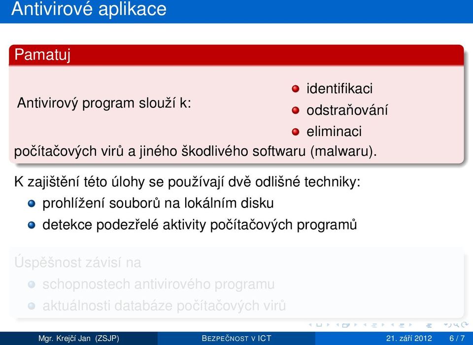 K zajištění této úlohy se používají dvě odlišné techniky: prohlížení souborů na lokálním disku detekce