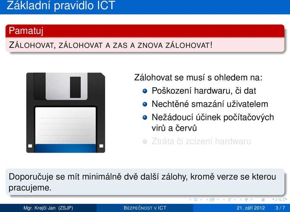 Nežádoucí účinek počítačových virů a červů Ztráta či zcizení hardwaru Doporučuje se mít