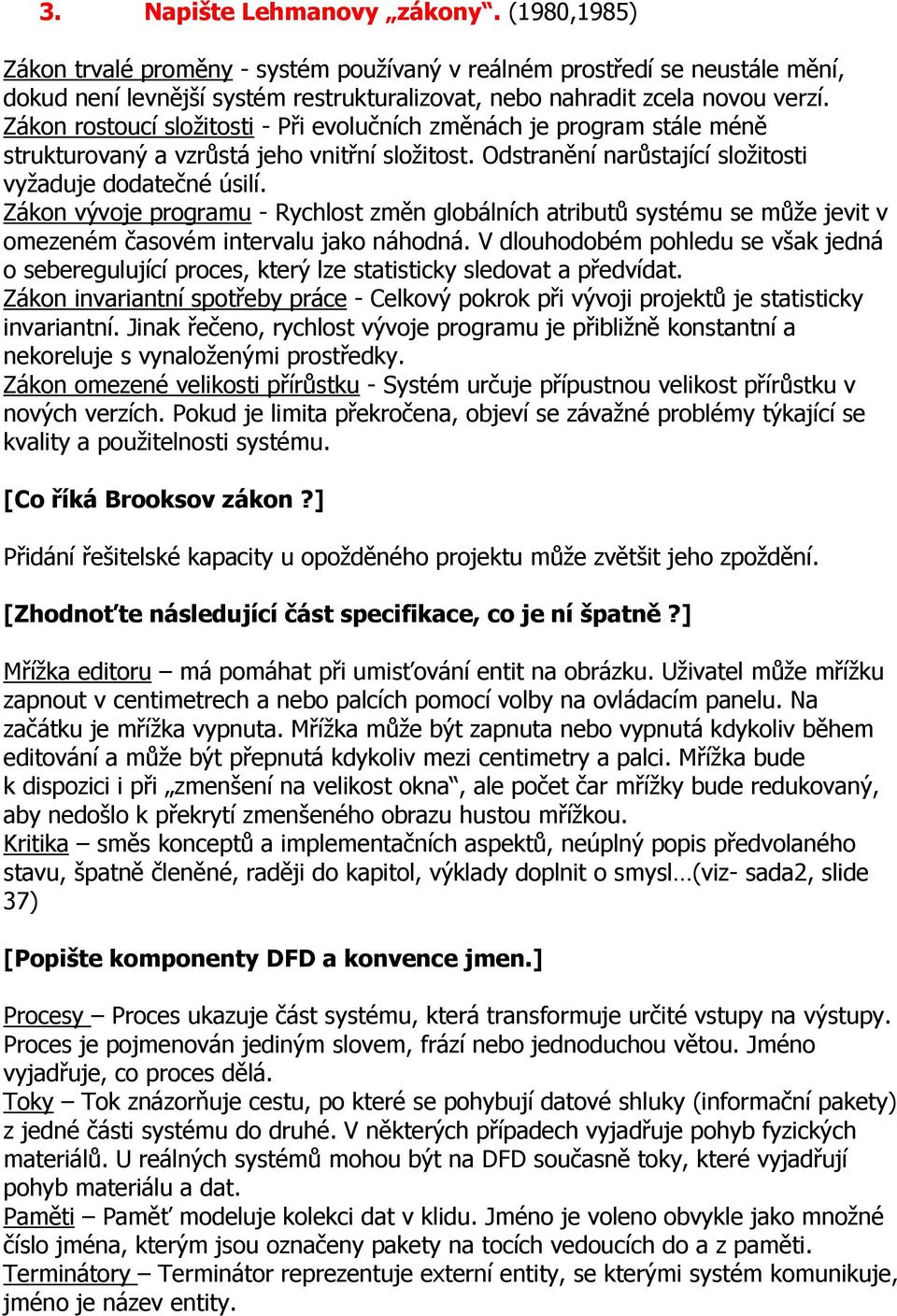 Zákon vývoje programu - Rychlost změn globálních atributů systému se může jevit v omezeném časovém intervalu jako náhodná.