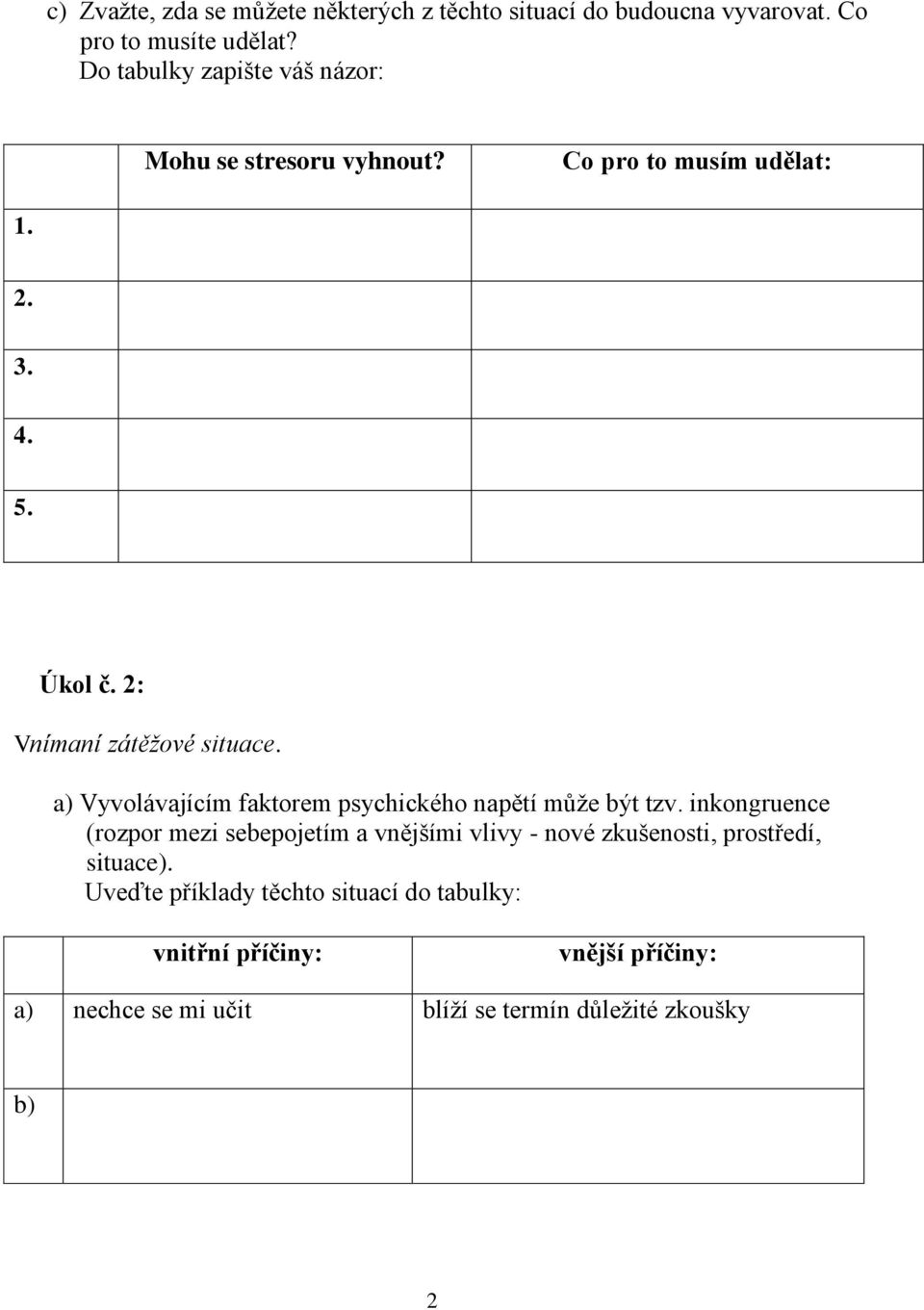 2: Vnímaní zátěžové situace. a) Vyvolávajícím faktorem psychického napětí může být tzv.