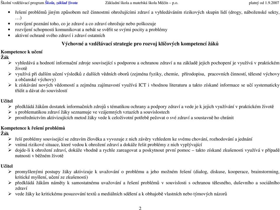 vyhledává a hdntí infrmační zdrje suvisející s pdpru a chranu zdraví a na základě jejich pchpení je využívá v praktickém živtě využívá při dalším učení výsledků z dalších vědních brů (zejména fyziky,