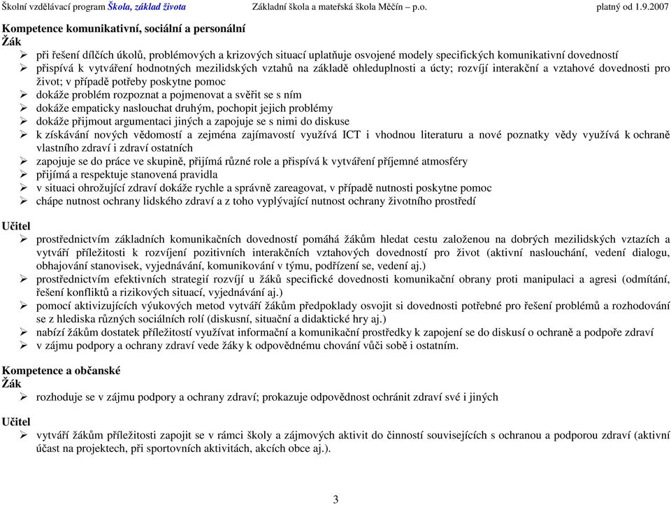 nasluchat druhým, pchpit jejich prblémy dkáže přijmut argumentaci jiných a zapjuje se s nimi d diskuse k získávání nvých vědmstí a zejména zajímavstí využívá ICT i vhdnu literaturu a nvé pznatky vědy