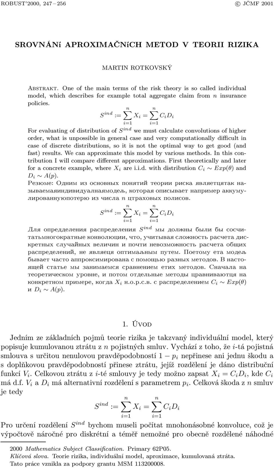 nx S ind := X i = C i D i For evaluaing of disribuion of S ind we mus calculae convoluions of higher order, wha is unpossible in general case and very compuaionally difficul in case of discree