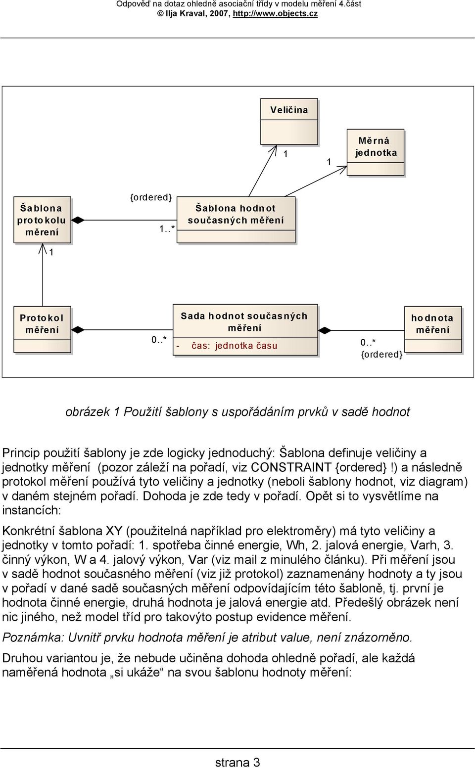 jednotky (pozor záleží na pořadí, viz CONSTRAINT {ordered}!) a následně protokol používá tyto veličiny a jednotky (neboli šablony hodnot, viz diagram) v daném stejném pořadí.