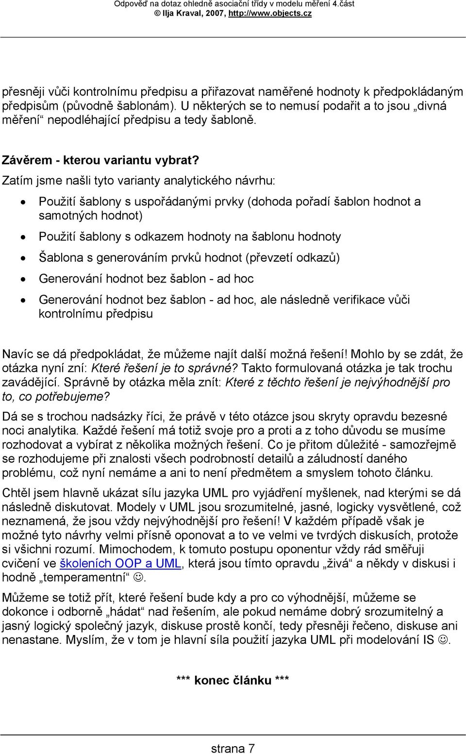 Zatím jsme našli tyto varianty analytického návrhu: Použití šablony s uspořádanými prvky (dohoda pořadí šablon hodnot a samotných hodnot) Použití šablony s odkazem hodnoty na šablonu hodnoty Šablona