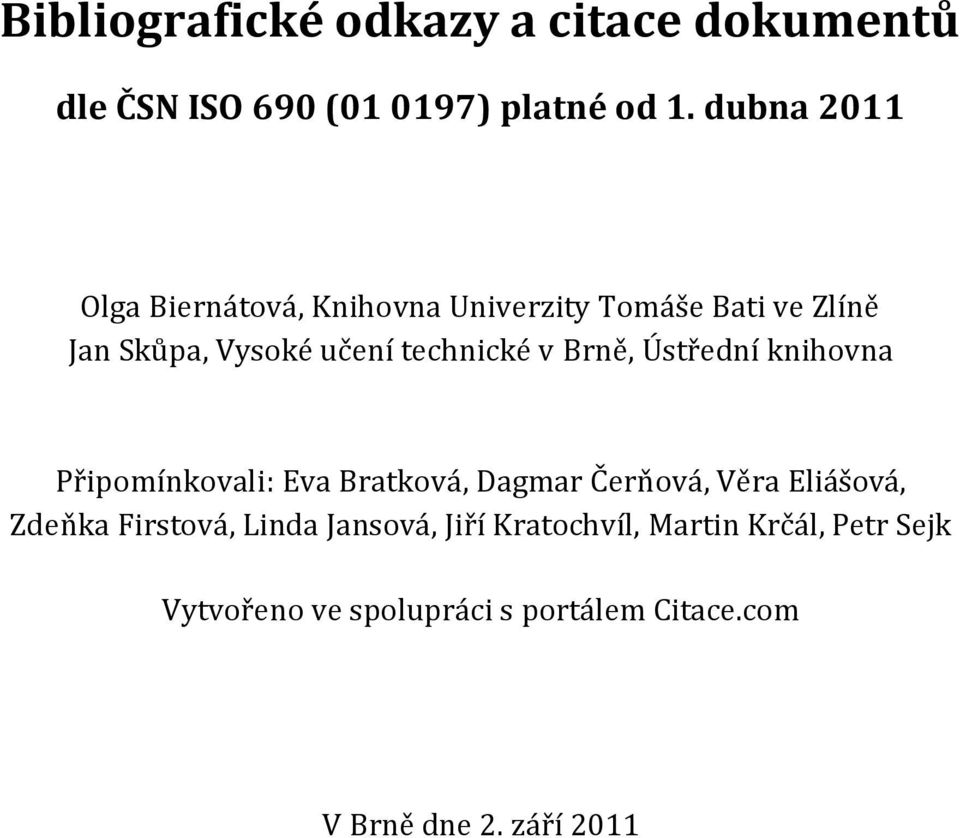 v Brně, Ústřední knihovna Připomínkovali: Eva Bratková, Dagmar Čerňová, Věra Eliášová, Zdeňka