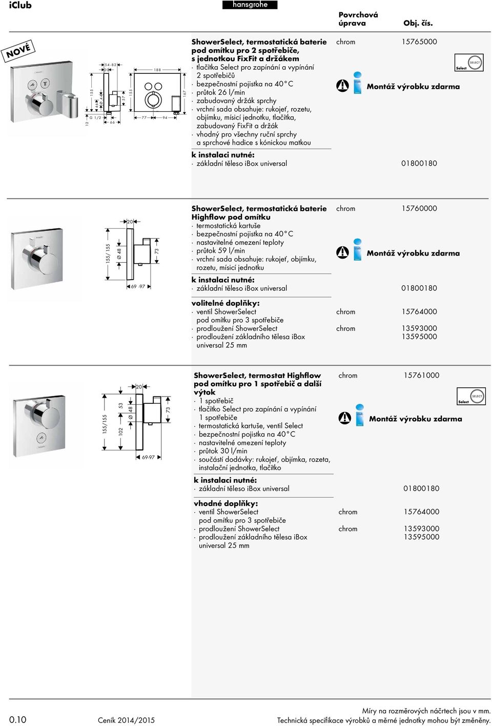 hadice s kónickou matkou 15765000 základní těleso ibox universal 01800180 155/ 155 Ø 48 20 73 ShowerSelect, termostatická baterie Highflow pod omítku termostatická kartuše průtok 59 l/min vrchní sada