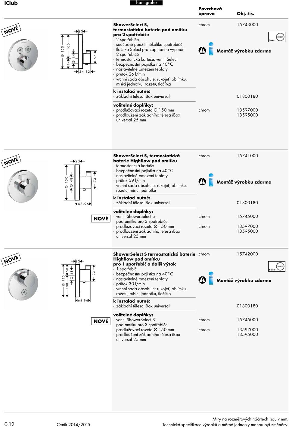 prodlužovací rozeta Ø 150 mm 13597000 prodloužení základního tělesa ibox universal 25 mm 13595000 Ø 150 Ø 48 20 73 ShowerSelect S, termostatická baterie Highflow pod omítku termostatická kartuše