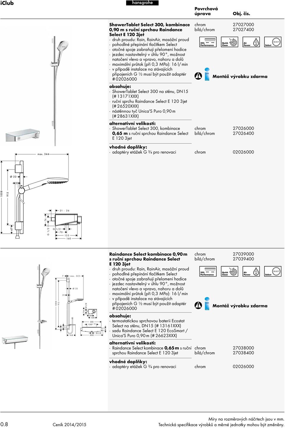 adaptér # 02026000 obsahuje: ShowerTablet Select 300 na stěnu, DN15 (# 13171XXX) ruční sprchu Raindance Select E 120 3jet (# 26520XXX) nástěnnou tyč Unica'S Puro 0,90 m (# 28631XXX) alternativní