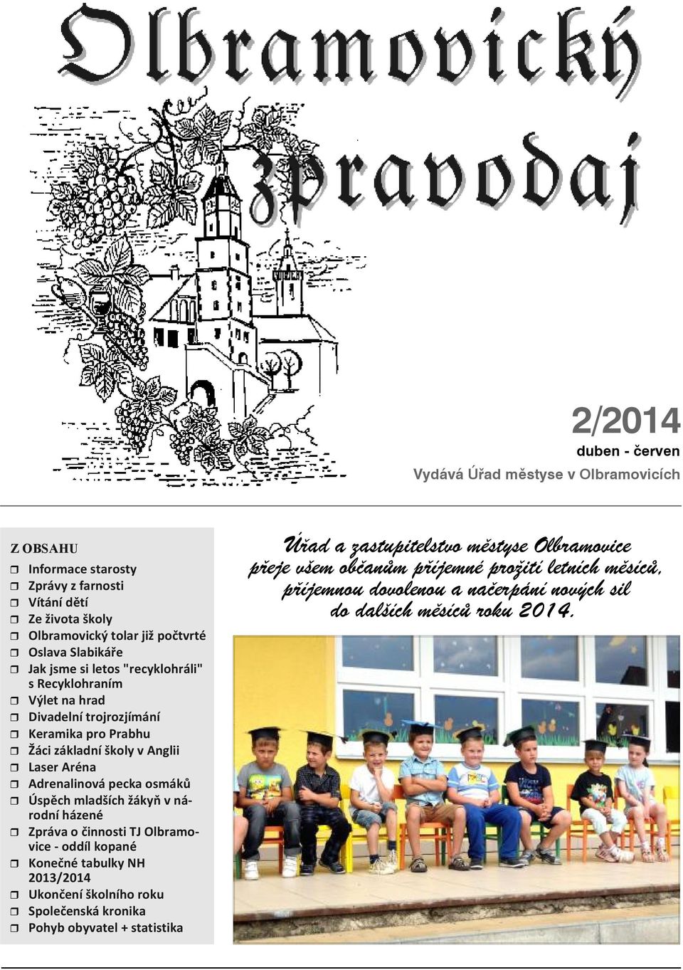 r A dre na li no vá pec ka osmáků r Úspěch mlad ších žákyň v ná - rod ní há ze né r Zprá va o čin nos ti TJ Ol bra mo - vi ce - od díl ko pa né r Ko neč né ta bul ky NH 2013/2014 r Ukon če ní škol