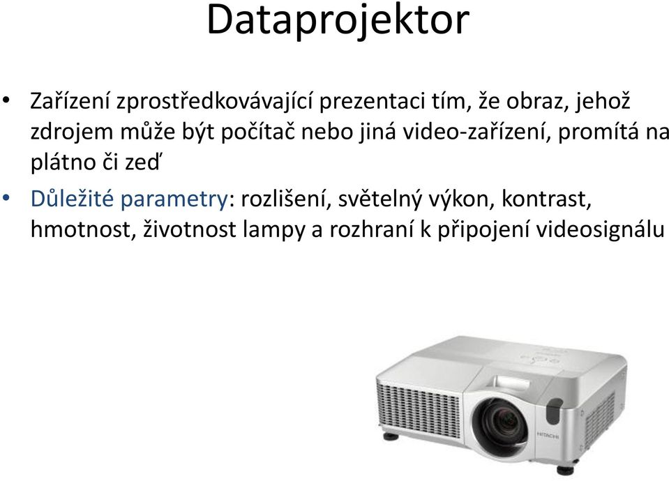 promítá na plátno či zeď Důležité parametry: rozlišení, světelný