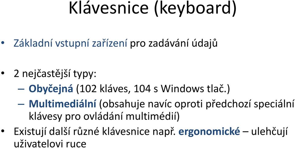 ) Multimediální (obsahuje navíc oproti předchozí speciální klávesy pro