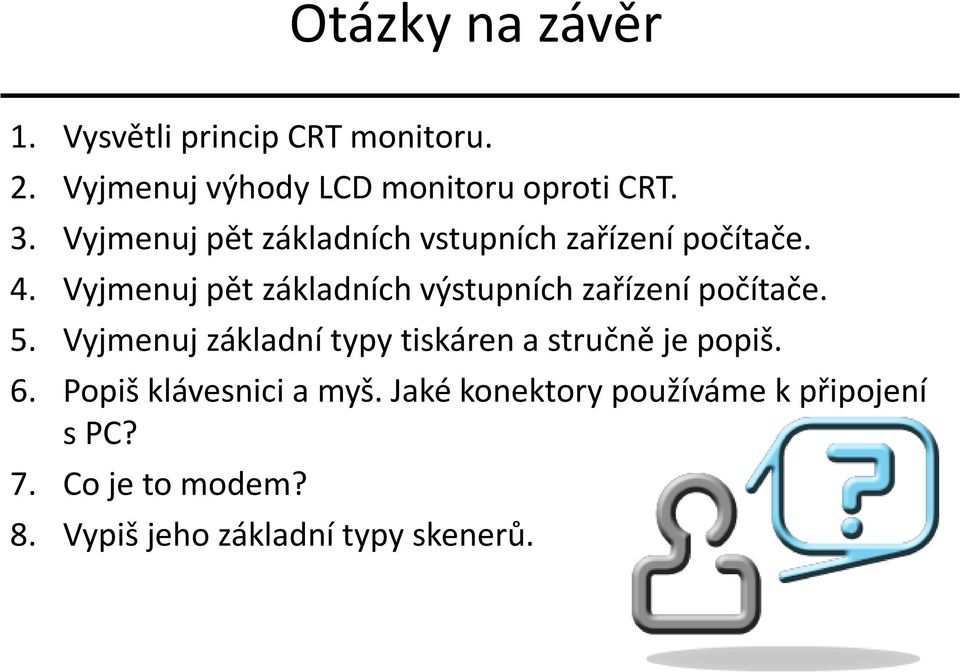 Vyjmenuj pět základních výstupních zařízení počítače. 5.