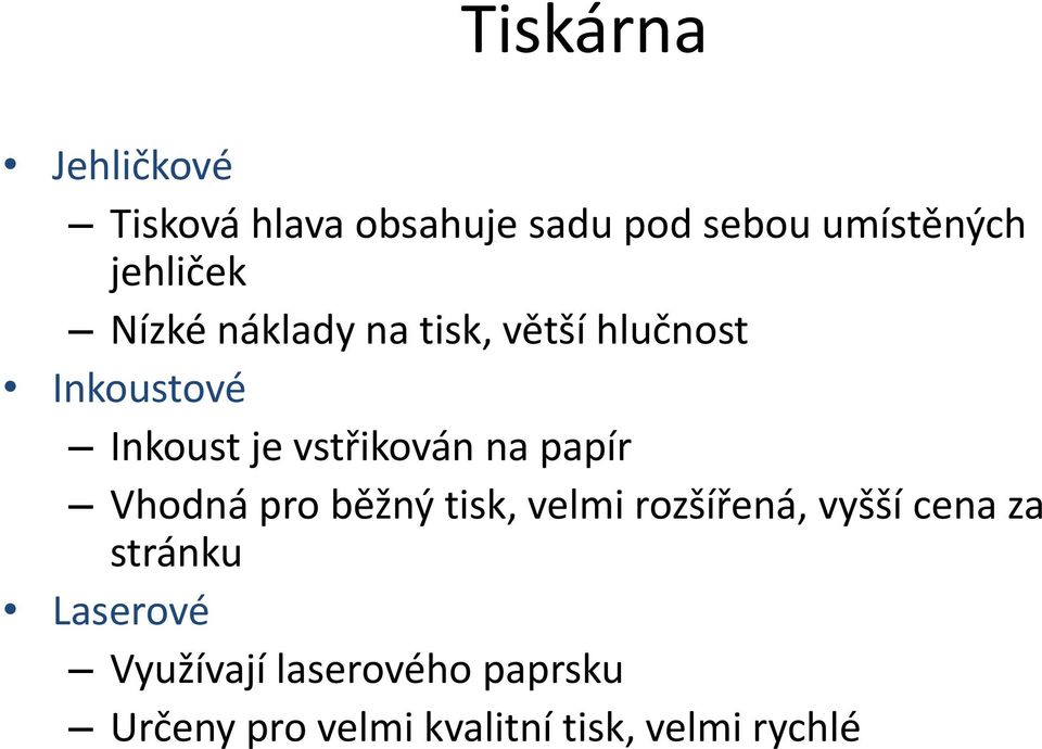 vstřikován na papír Vhodná pro běžný tisk, velmi rozšířená, vyšší cena za