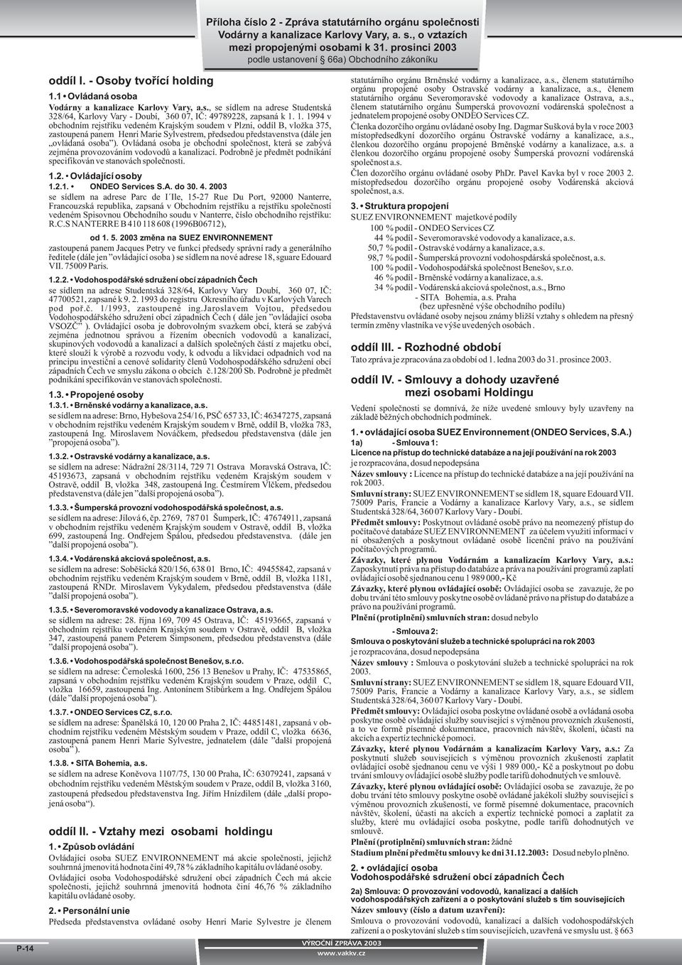 1. 1994 v obchodním rejstøíku vedeném Krajským soudem v Plzni, oddíl B, vloka 375, zastoupená panem Henri Marie Sylvestrem, pøedsedou pøedstavenstva (dále jen ovládaná osoba ).