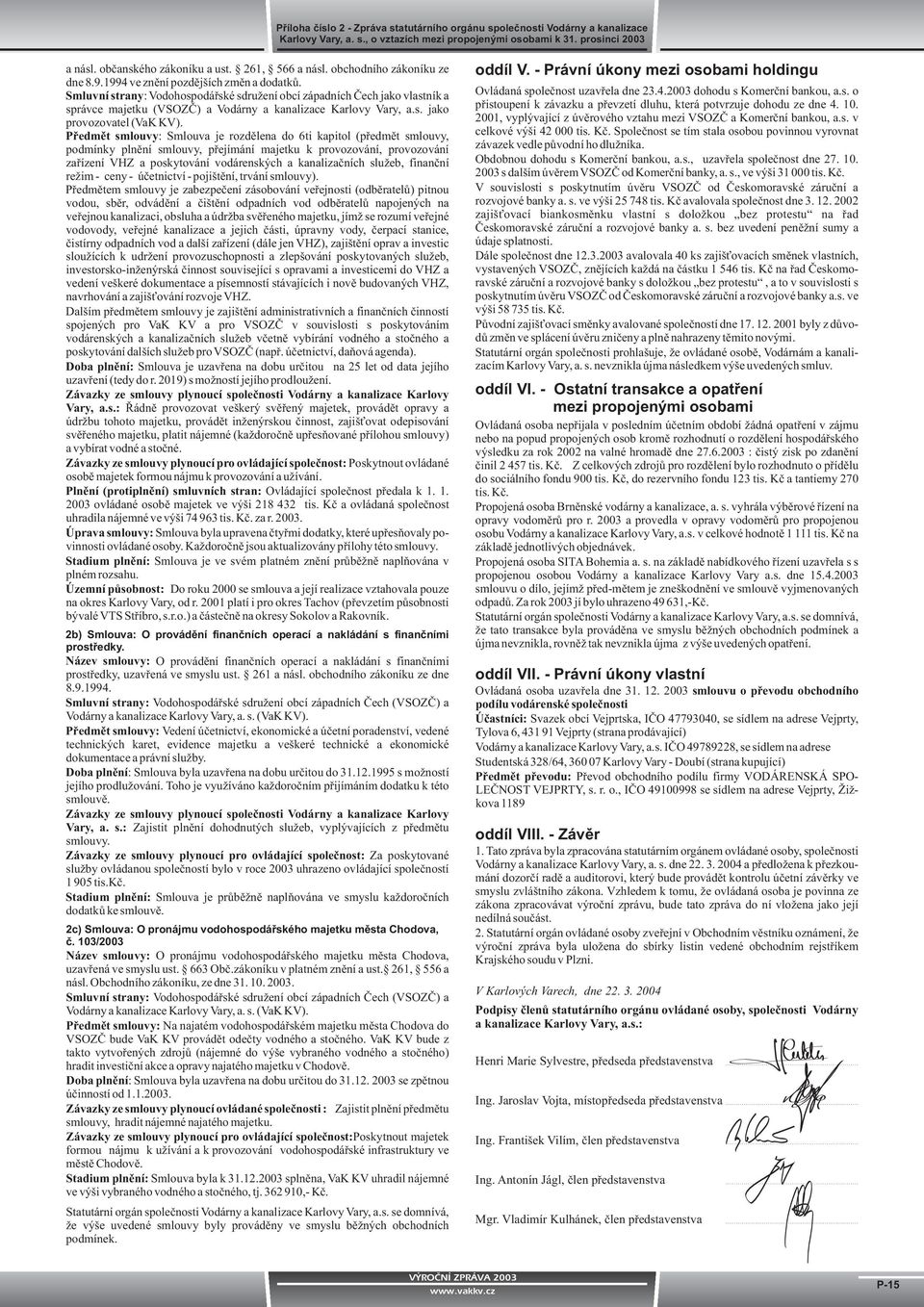 Smluvní strany: Vodohospodáøské sdruení obcí západních Èech jako vlastník a správce majetku (VSOZÈ) a Vodárny a kanalizace Karlovy Vary, a.s. jako provozovatel (VaK KV).