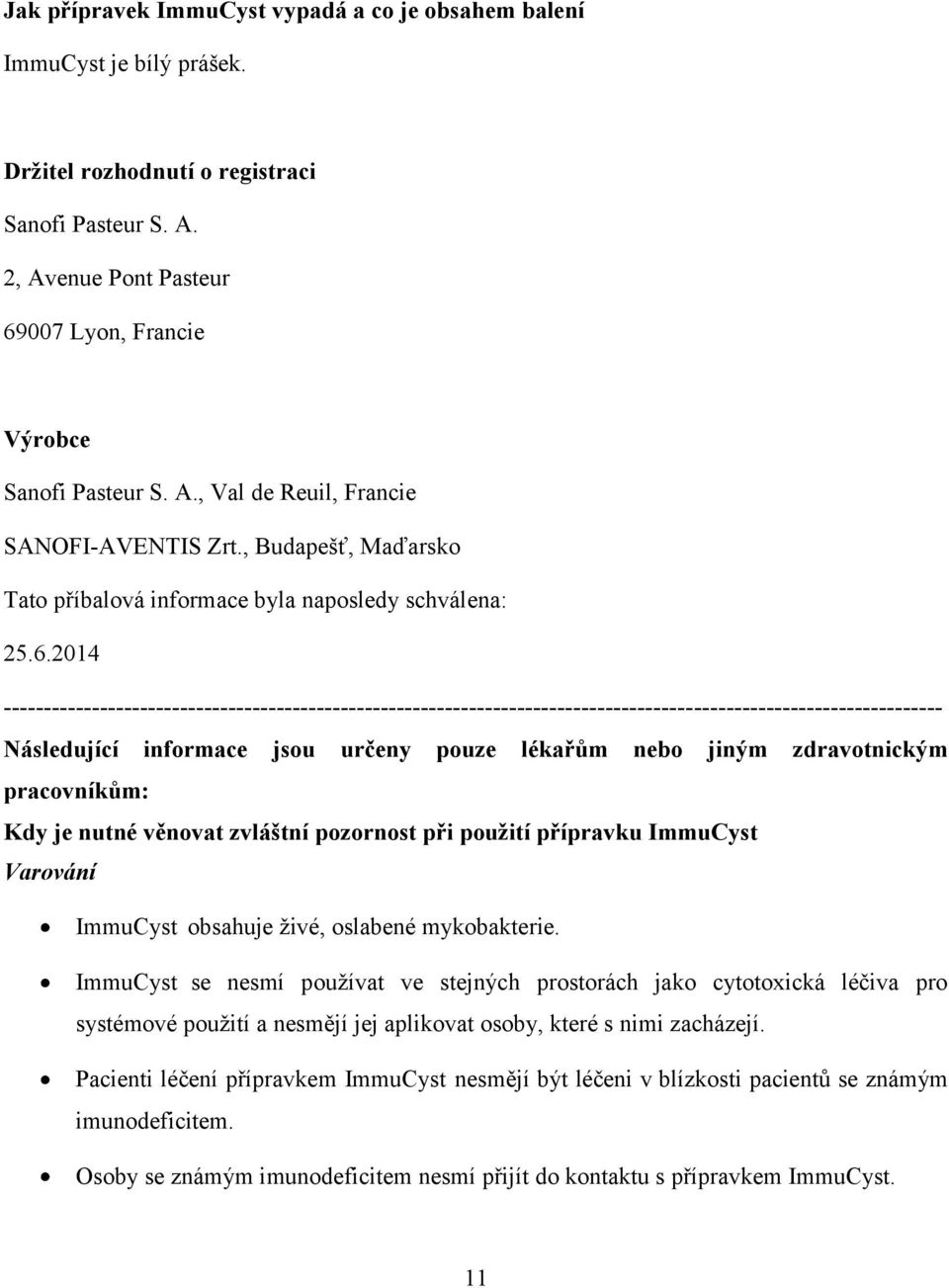2014 --------------------------------------------------------------------------------------------------------------------- Následující informace jsou určeny pouze lékařům nebo jiným zdravotnickým
