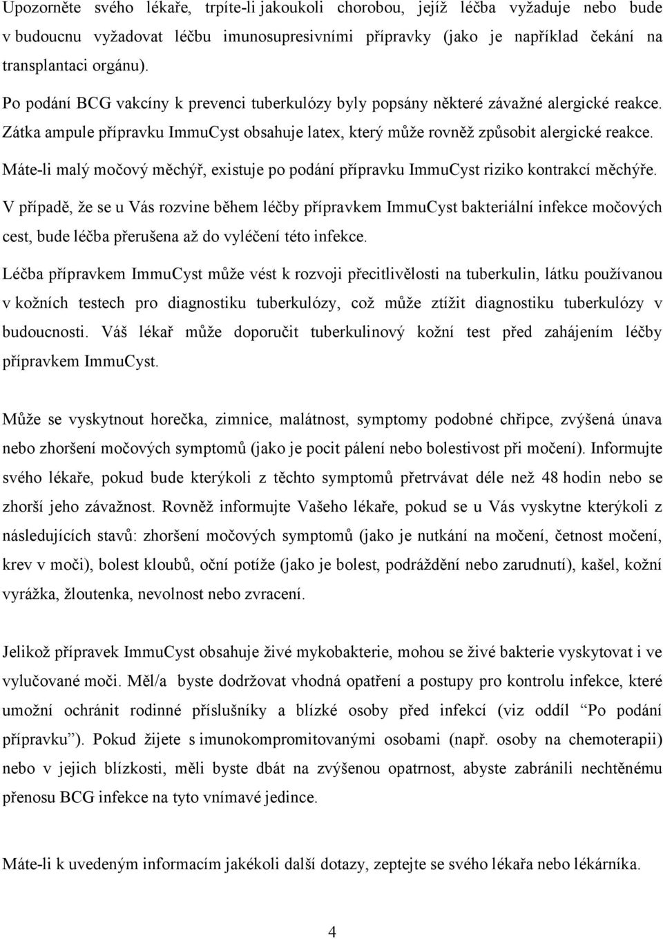 Máte-li malý močový měchýř, existuje po podání přípravku ImmuCyst riziko kontrakcí měchýře.