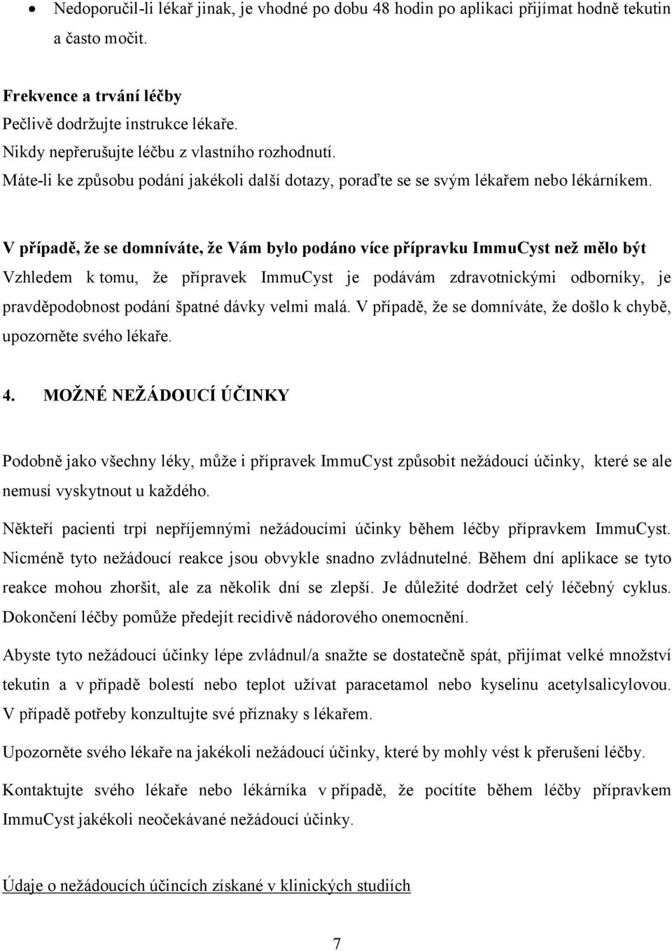 V případě, že se domníváte, že Vám bylo podáno více přípravku ImmuCyst než mělo být Vzhledem k tomu, že přípravek ImmuCyst je podávám zdravotnickými odborníky, je pravděpodobnost podání špatné dávky