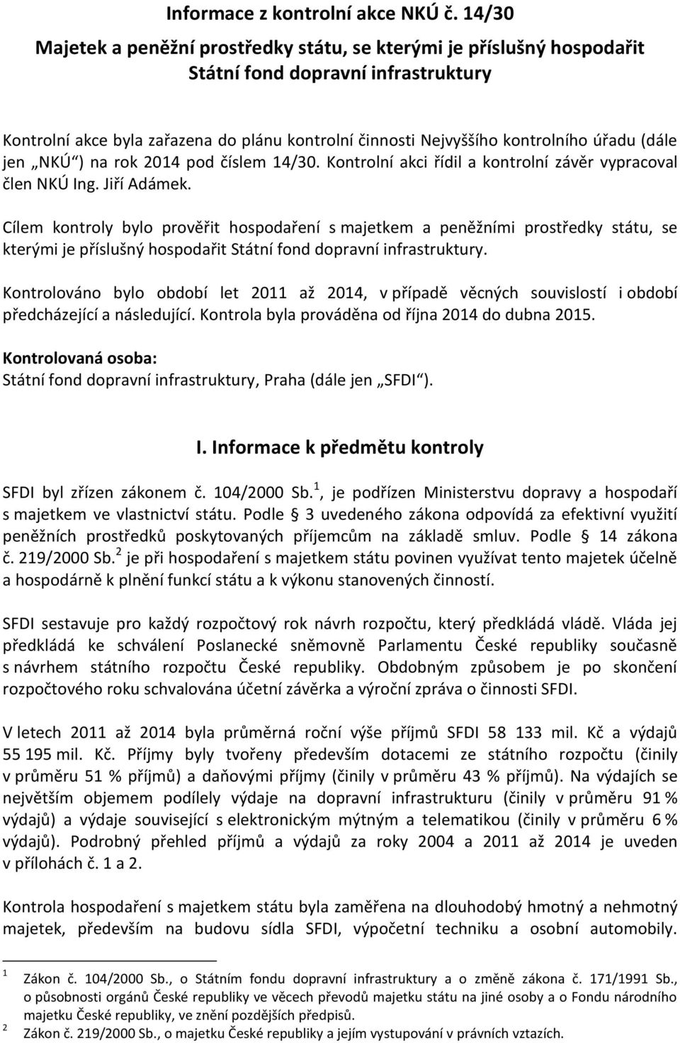 (dále jen NKÚ ) na rok 214 pod číslem 14/3. Kontrolní akci řídil a kontrolní závěr vypracoval člen NKÚ Ing. Jiří Adámek.