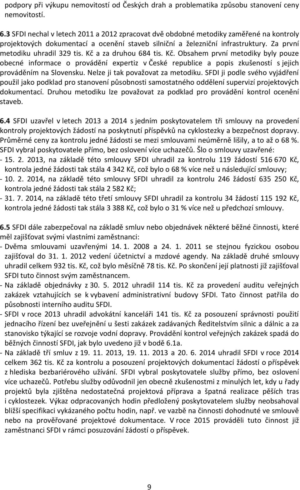 Kč a za druhou 684 tis. Kč. Obsahem první metodiky byly pouze obecné informace o provádění expertiz v České republice a popis zkušeností s jejich prováděním na Slovensku.