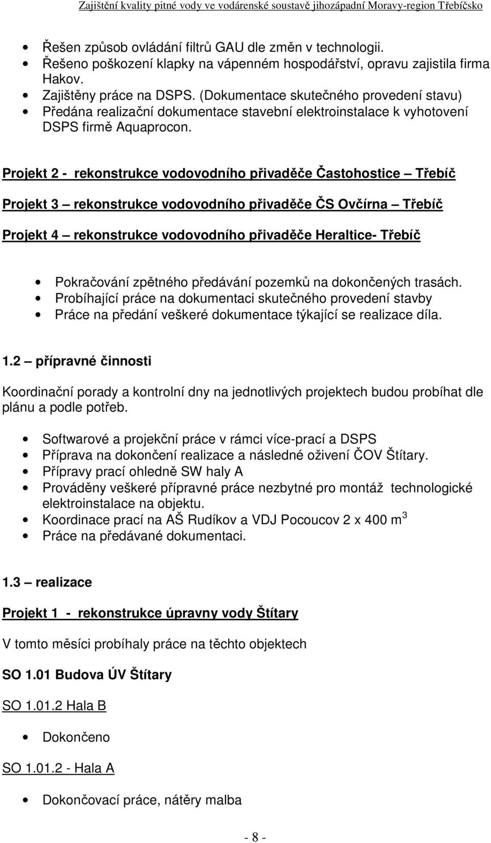 Projekt 2 rekonstrukce vodovodního přivaděče Častohostice Třebíč Projekt 3 rekonstrukce vodovodního přivaděče ČS Ovčírna Třebíč Projekt 4 rekonstrukce vodovodního přivaděče Heraltice Třebíč