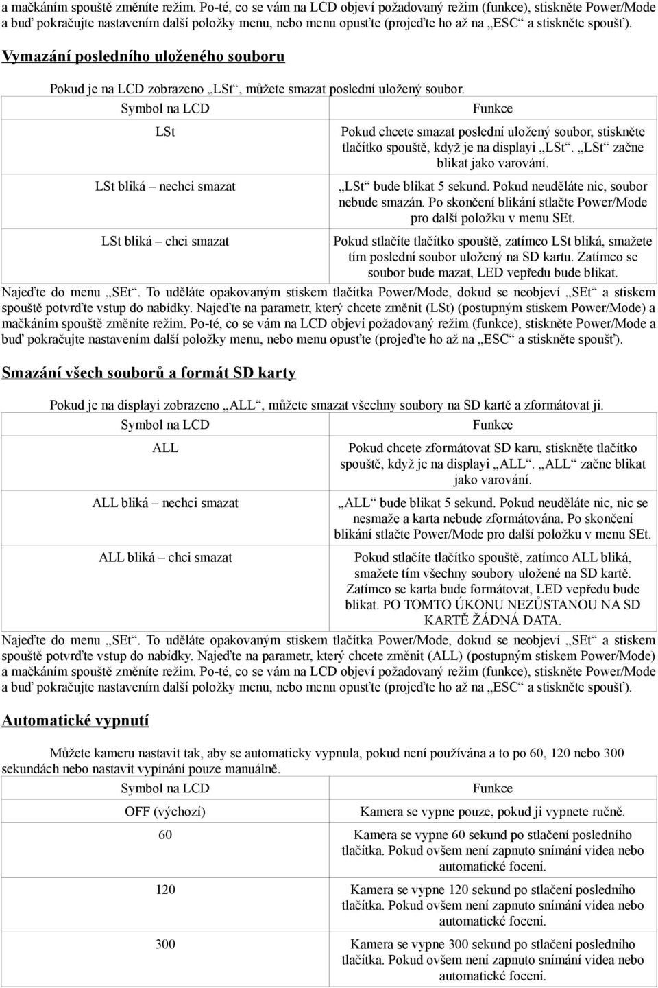 Pokud neuděláte nic, soubor nebude smazán. Po skončení blikání stlačte Power/Mode pro další položku v menu SEt.