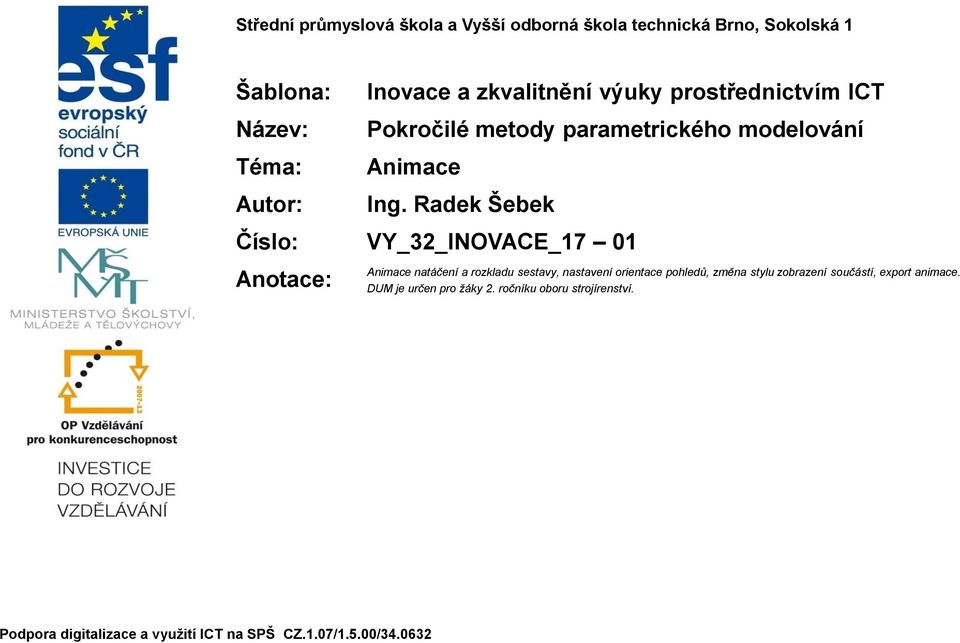 Radek Šebek Číslo: VY_32_INOVACE_17 01 Anotace: Animace natáčení a rozkladu sestavy, nastavení orientace pohledů, změna