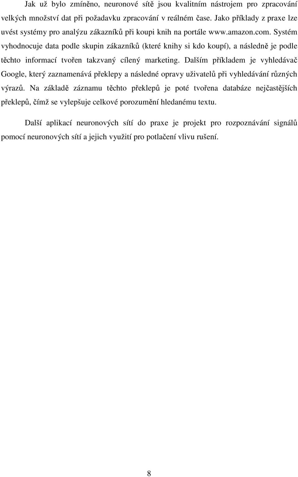 Systém vyhodnocuje data podle skupin zákazníků (které knihy si kdo koupí), a následně je podle těchto informací tvořen takzvaný cílený marketing.