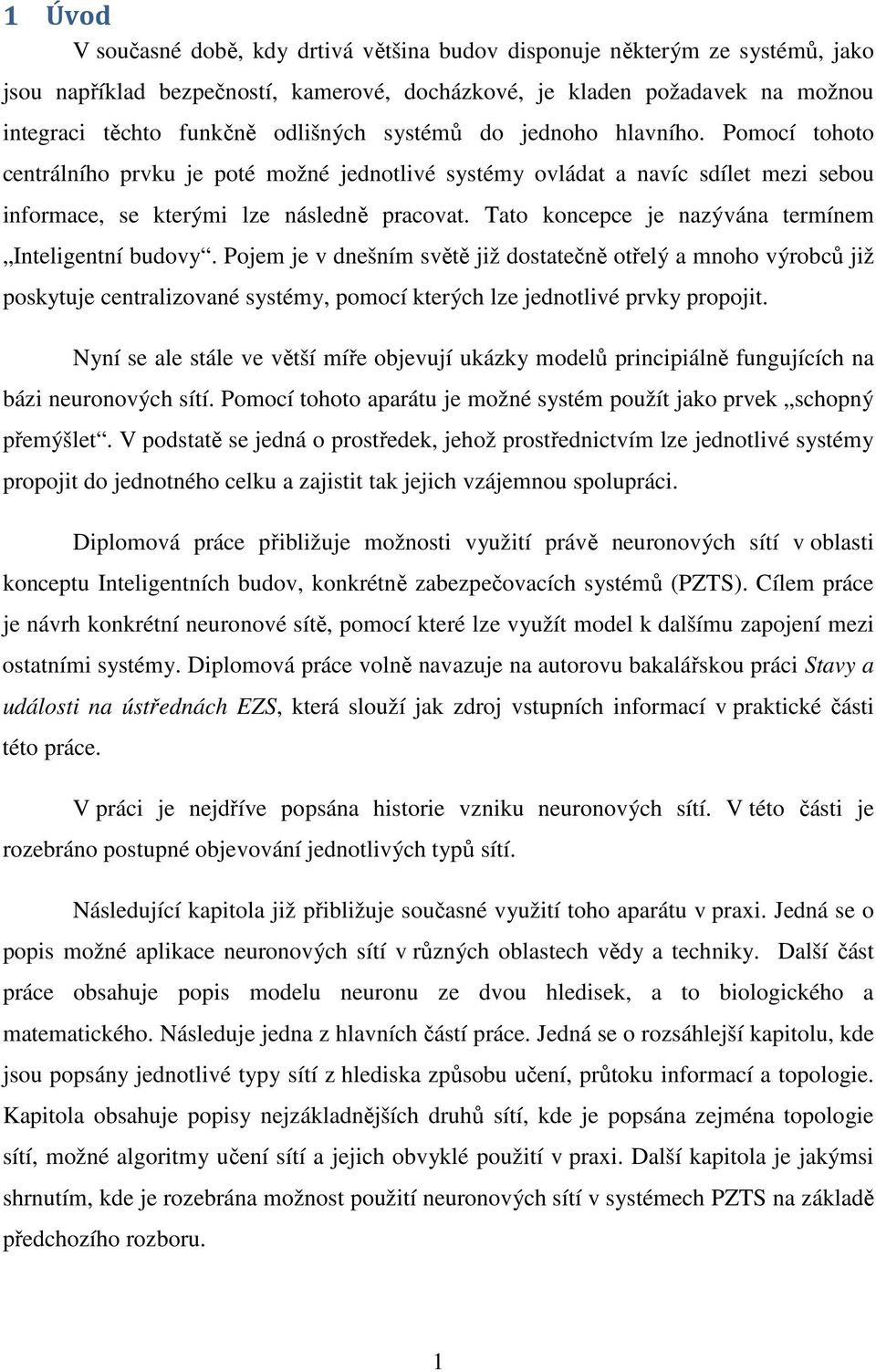Tato koncepce je nazývána termínem Inteligentní budovy.