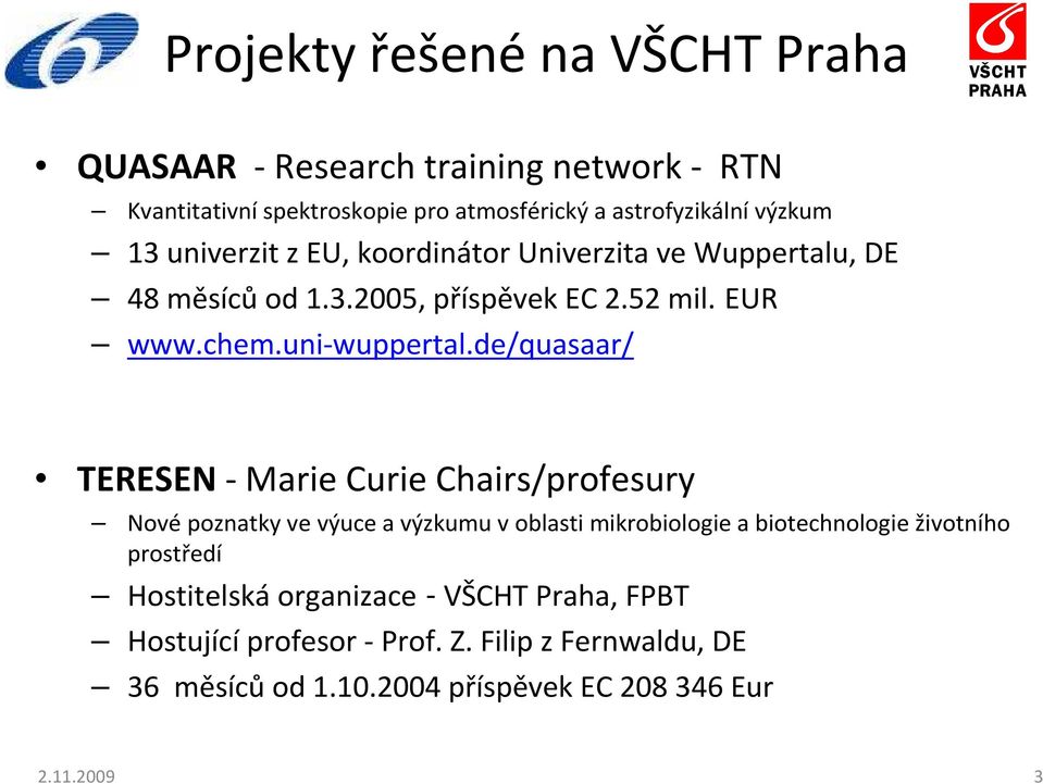 de/quasaar/ TERESEN - Marie Curie Chairs/profesury Novépoznatky ve výuce a výzkumu v oblasti mikrobiologie a biotechnologie životního