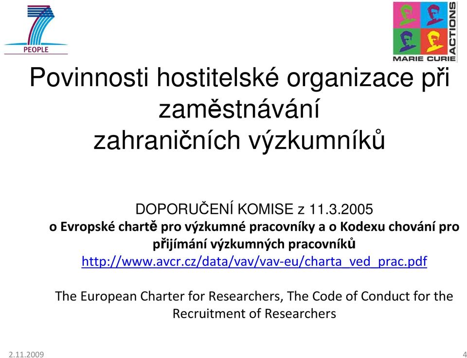 2005 o Evropskéchartěpro výzkumnépracovníky a o Kodexu chovánípro přijímání výzkumných