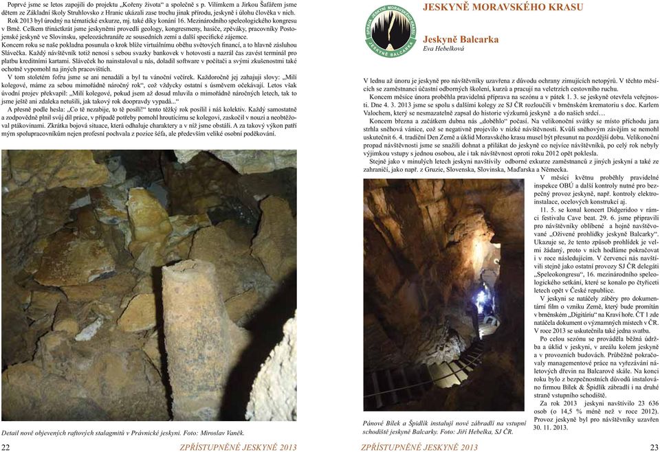 také díky konání 16. Mezinárodního speleologického kongresu v Brně.